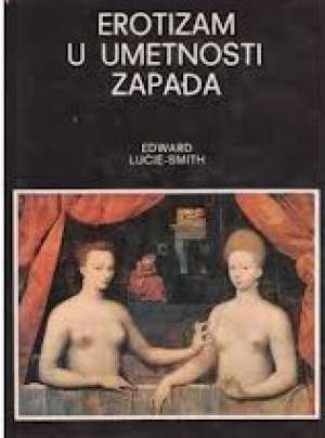 Erotizam u umetnosti zapada Edward Lucie-smith tvrdi uvez
