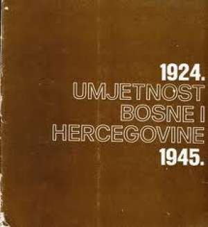 Umjetnost Bosne i Hercegovine 1924. - 1945. G.a meki uvez