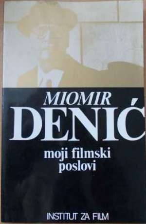 Moji filmski poslovi Miomir Denić meki uvez