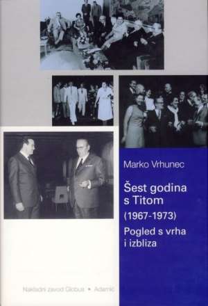 šest godina s titom 1967-1973 Marko Vrhunec tvrdi uvez