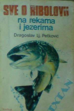 Sve o ribolovu na rekama i jezerima Dragoslav Lj. Petković meki uvez
