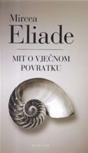 Mit o vječnom povratku Mircea Eliade tvrdi uvez