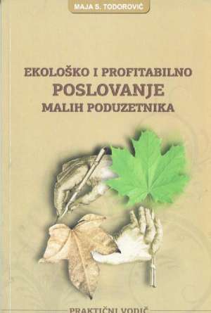 Ekološko i profitabilno poslovanje malih poduzetnika Maja S. Todorović meki uvez