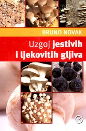 Uzgoj jestivih i ljekovitih gljiva Bruno Novak meki uvez