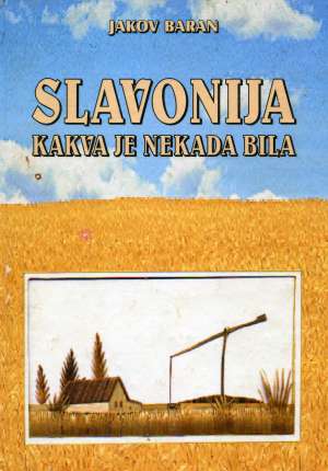 Slavonija kakva je nekada bila Baran Jakov tvrdi uvez