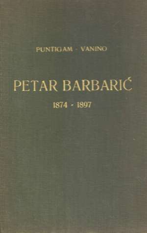 Petar Barbarić 1874 - 1897 Ante Puntigam, Miroslav Vanino tvrdi uvez