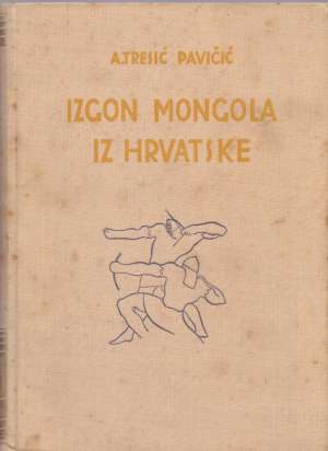 Izgon Mongola iz Hrvatske A. Tresić Pavičić tvrdi uvez