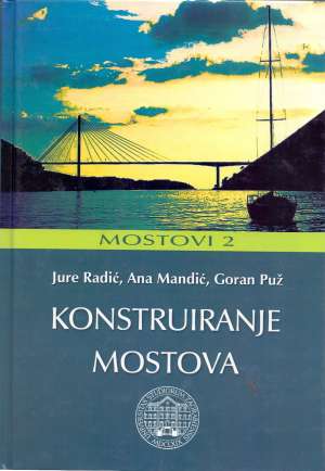 Konstruiranje mostova - Mostovi 2 Jure Radić, Ana Mandić, Goran Puž tvrdi uvez