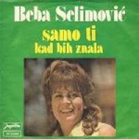 Samo Ti / Kad Bih Znala Beba Selimović