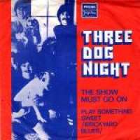 The Show Must Go On / Play Something Sweet (Brickyard Blues) Three Dog Night D uvez