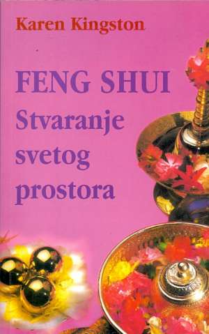 Feng shui - stvaranje svetog prostora Karen Kingston meki uvez