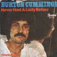 Never Had A Lady Before / Timeless Love Burton Cummings D uvez