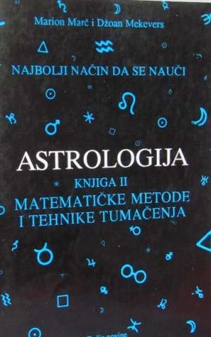 Najbolji način da se nauči astrologija - knjiga II: matematičke metode  tehnike tumačenja Marion Marč I Džoan Mekevers meki uvez