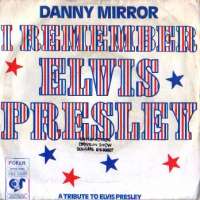 I Remember Elvis Presley (Part One) / I Remember Elvis Presley (Part Two) (Instrumental) Danny Mirror D uvez