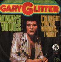 Always Yours / I'm Right, You're Wrong, I Win! Gary Glitter D uvez