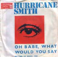 Oh Babe, What Would You Say / Getting To Know You Hurricane Smith D uvez
