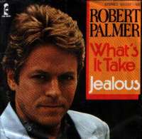 Whats It Take / Jealous Robert Palmer D uvez