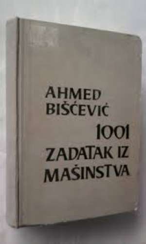 1001zadatak iz mašinstva Ahmed Bišćević tvrdi uvez