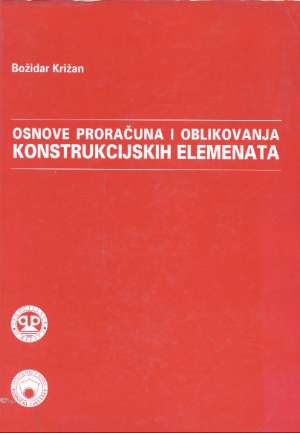 Osnove proračuna i oblikovanja konstrukcijskih elemenata Božidar Križan meki uvez