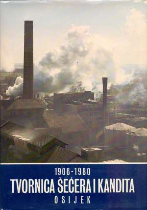 1906 -1980 Tvornica šećera i kandita Osijek Josip Manc Priredio tvrdi uvez