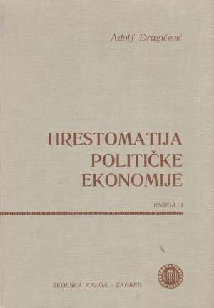 Hrestomatija političke ekonomije - Knjiga I Adolf Dragičević tvrdi uvez