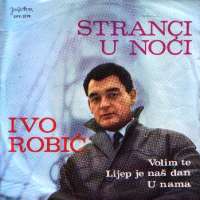 Stranci U Noći / Volim Te / Lijep Je Naš Dan / U Nama Ivo Robić