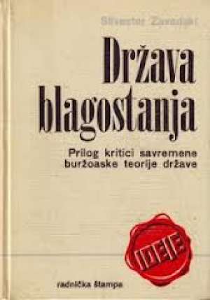 Država blagostanja prilog kritici savremene bužoaske teorije države Silvester Zavadski meki uvez