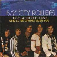 Give A Little Love / She ll Be Crying Over You Bay City Rollers D uvez