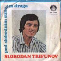 Pod Slobodnim Suncem Draga / Evo Srcu Mom Radosti Slobodan Trifunov F uvez