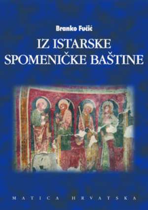 Iz istarske spomeničke baštine - svezak prvi Branko Fučić tvrdi uvez