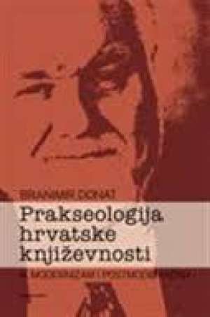 Prakseologija hrvatske književnosti III.modernizam i postmodernizam Branimir Donat tvrdi uvez