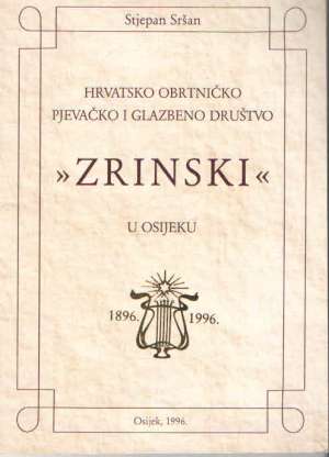 Hrvatsko obrtničko pjevačko i glazbeno društvo Zrinski u osijeku Stjepan Sršan meki uvez