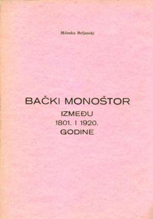 Bački monoštor između 1801. i 1920. Milenko Beljanski meki uvez