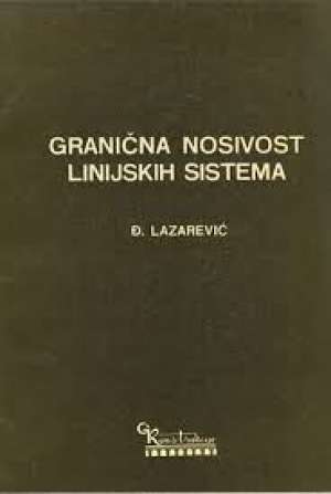 Granična nosivost linijskih sistema Lazarević đorđe meki uvez