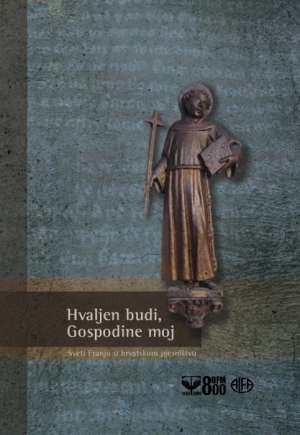 Hvaljen budi, Gospodine moj - Sveti Franjo u hrvatskom pjesništvu Vladimir Lončarević, Božidar Petrač, Nevenka Videk (prir.) tvrdi uvez