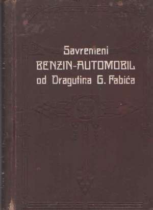 Savremeni benzin automobil (nedostaje prvih 11 stranica i zadnja stranica) Dragutin Fabić tvrdi uvez