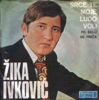 Srce Te Moje Ludo Voli / Po Selu Se Priča Žika Ivković F uvez