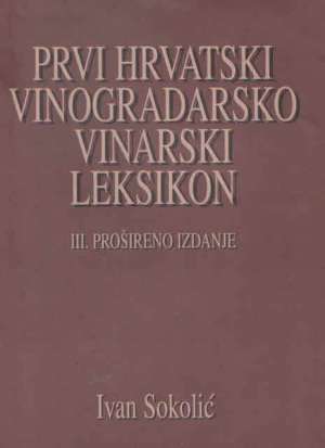 Prvi hrvatski vinogradarsko-vinarski leksikon - III. izdanje Ivan Sokolić tvrdi uvez