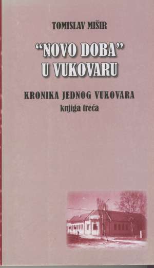Tomislav mišir Novo Doba U Vukovaru - Kronika Jednog Vukovara, Knjiga Treća meki uvez