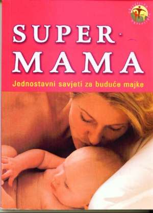 Super mama jednostavni savjeti za buduće majke Carlota Manez meki uvez