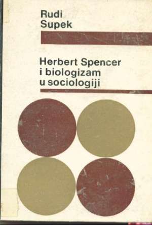 Herbert spencer i biologizam u sociologiji Rudi Supek tvrdi uvez