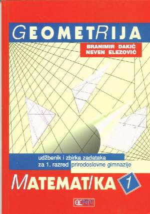 Matematika 1 geometrija udžbenik i zbirka zadataka za 1. razred prirodoslovne gimnazije Branimir Dakić Neven Elezović meki uvez