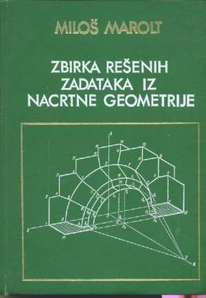 Zbirka rešenih zadataka iz nacrtne geometrije Miloš Marolt tvrdi uvez