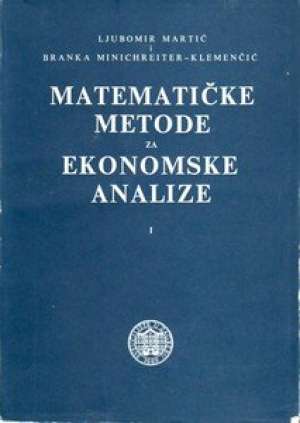 Matematičke metode za ekonomske analize I Ljubomir Martić, Branka Minichreiter-klemenčić meki uvez