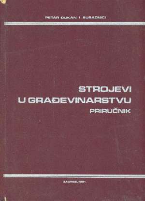 Strojevi u građevinarstvu priručnik Petar đukan I Suradnici tvrdi uvez