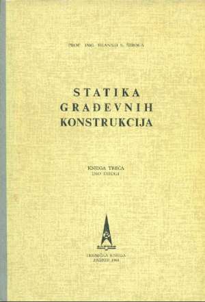 Statika građevinskih konstrukcija knjiga treća dio drugi Branko širola tvrdi uvez