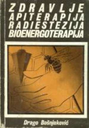 Zdravlje apiterapija radiestezija bioenergoterapija Drago Bošnjaković meki uvez