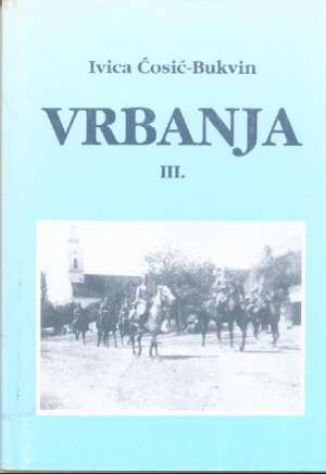 Vrbanja III od 1914. do 1941. Ivica ćosić-bukvin meki uvez