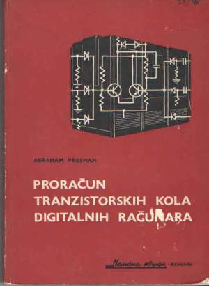 Proračun tranzistorskih kola digitalnih računara Abraham Presman meki uvez