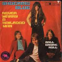 Never Marry A Railroad Man / Roll Engine Roll Shocking Blue D uvez